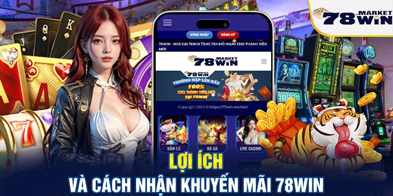 Lợi ích và cách nhận khuyến mãi 78win