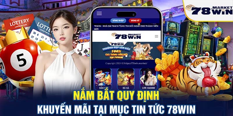 Nắm bắt quy định khuyến mãi tại mục tin tức 78win