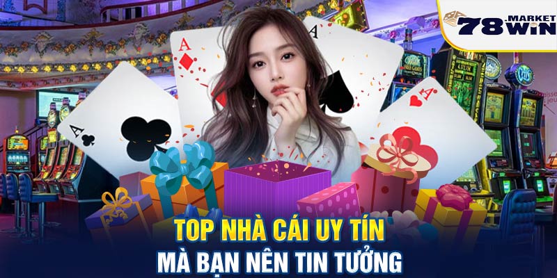 Top nhà cái uy tín mà bạn nên tin tưởng