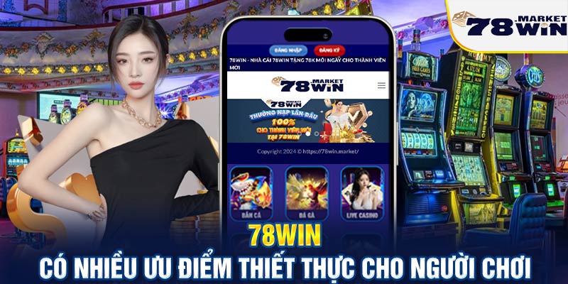 78win có nhiều ưu điểm thiết thực cho người chơi