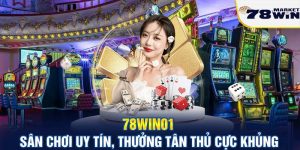 Nhà cái 78win01 - Sân chơi uy tín, thưởng tân thủ cực khủng