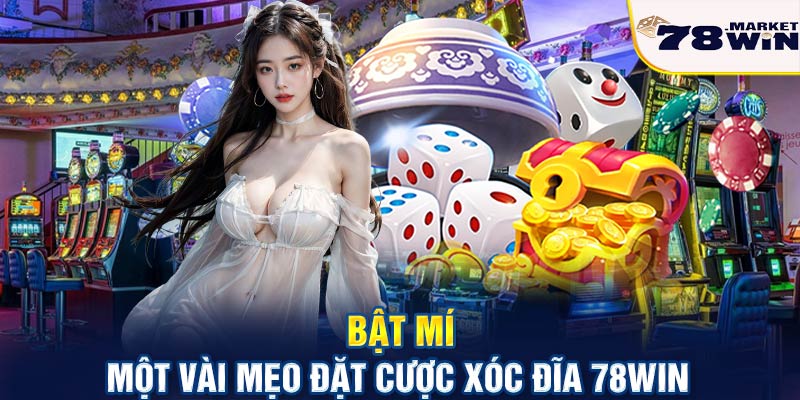 Bật mí một vài mẹo đặt cược xóc đĩa 78win