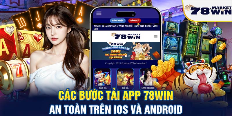 Các bước tải app 78win an toàn trên iOS và Android