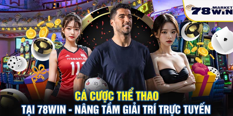 Cá cược thể thao tại 78win - Nâng tâm giải trí trực tuyến