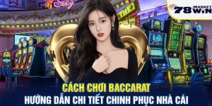 Cách chơi Baccarat tại 78win