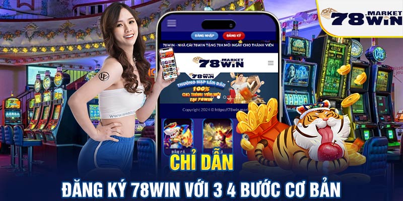 Chỉ dẫn đăng ký 78win với 3 4 bước cơ bản