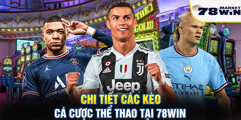 Chi tiết các kèo cá cược thể thao tại 78win