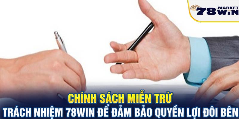 Chính sách miễn trừ trách nhiệm 78win để đảm báo quyền lợi đôi bên