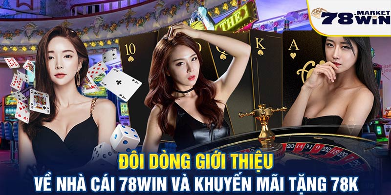 Đôi dòng giới thiệu về nhà cái 78win và khuyến mãi tặng 78k