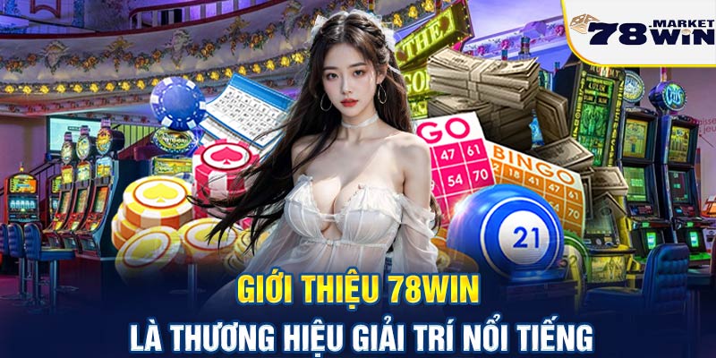 Giới thiệu 78win là thương hiệu giải trí nổi tiếng