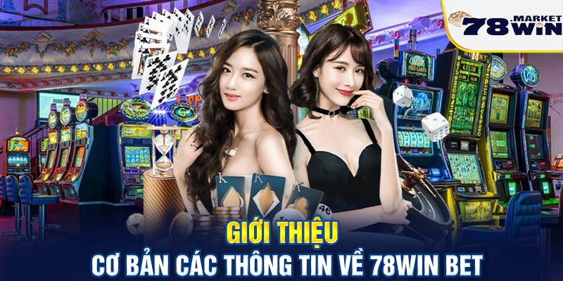 Giới thiệu cơ bản các thông tin về 78win bet