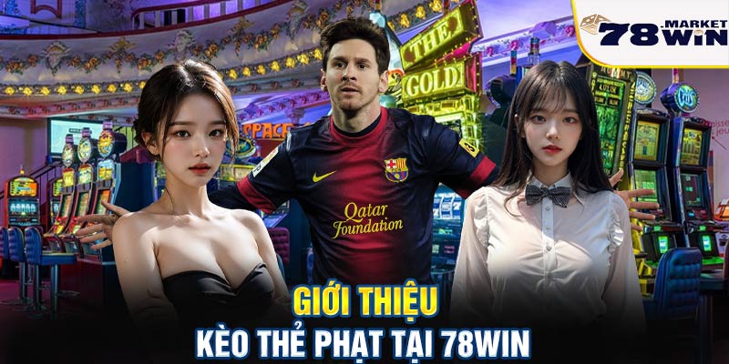 Giới thiệu kèo thẻ phạt tại 78win