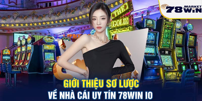 Giới thiệu sơ lược về nhà cái uy tín 78win io