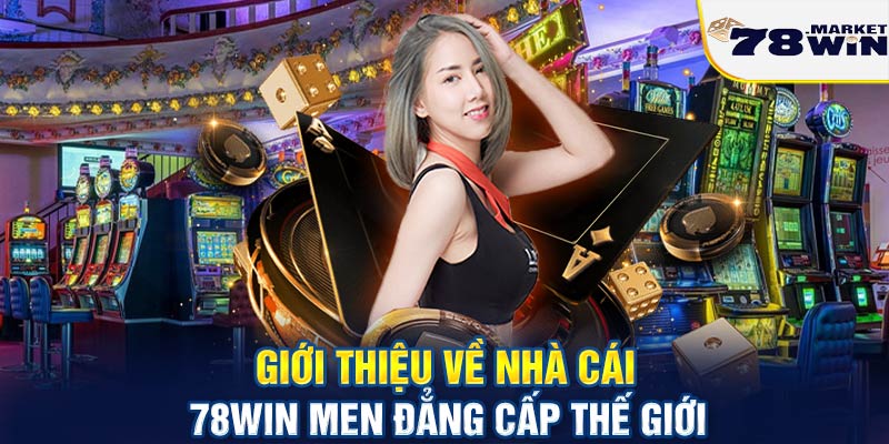 Giới thiệu về nhà cái 78win men đẳng cấp thế giới