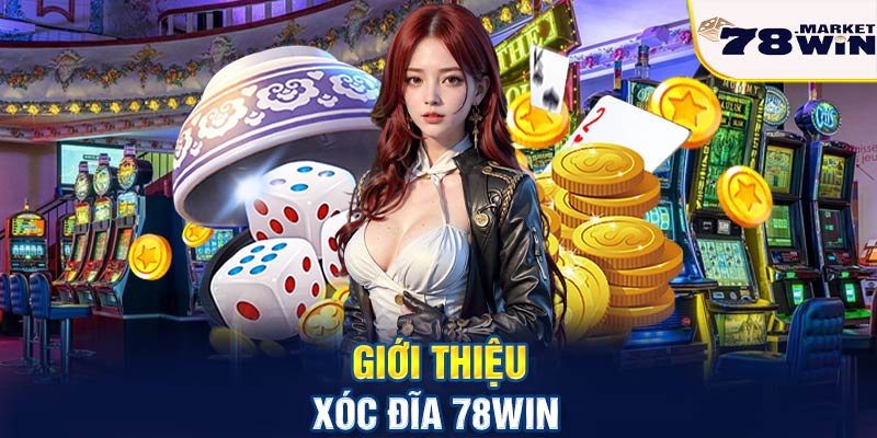 Giới thiệu xóc đĩa 78win