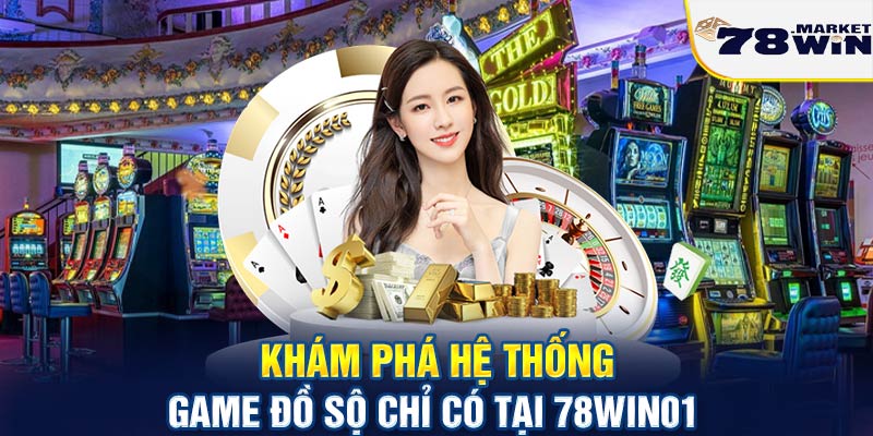 Khám phá hệ thống game đồ sộ chỉ có tại 78win01