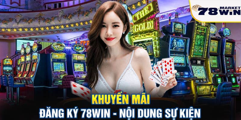 Khuyến mãi đăng ký 78win - Nội dung sự kiện