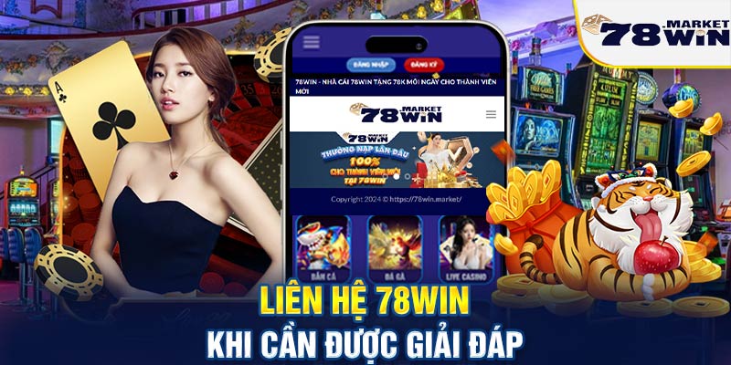 Liên hệ 78win khi cần được giải đáp