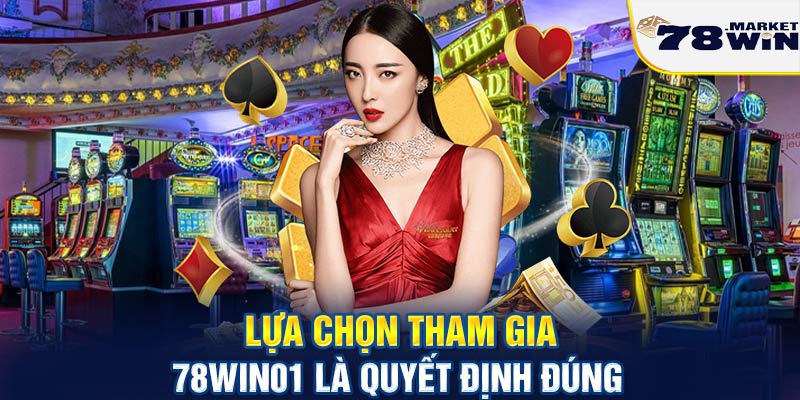 Lựa chọn tham gia 78win01 là quyết định đúng