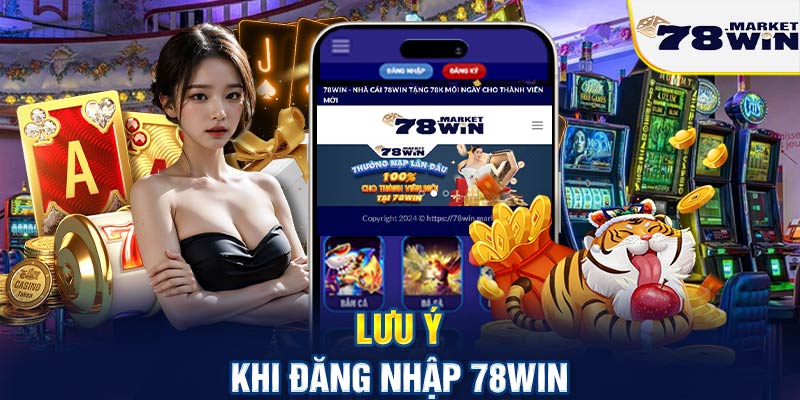 Lưu ý gì khi đăng nhập 78win