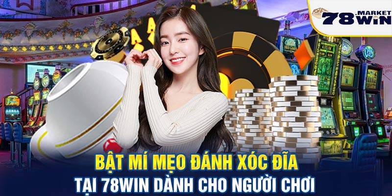 Bật mí mẹo đánh xóc đĩa tại 78win dành cho người chơi