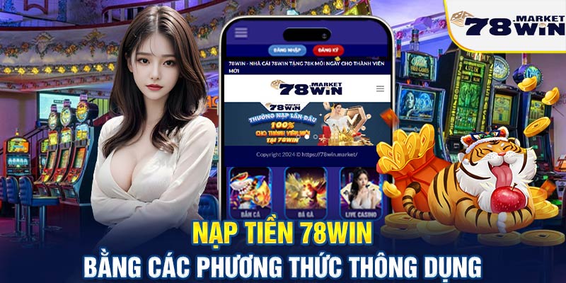 Nạp tiền 78win bằng các phương thức thông dụng