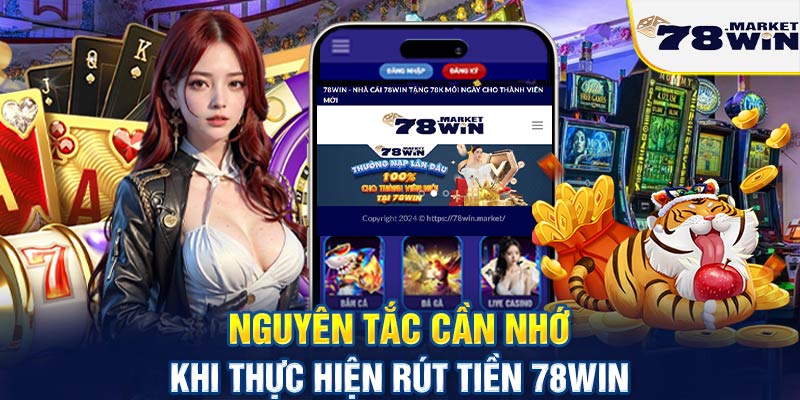 Nguyên tắc cần nhớ khi thực hiện rút tiền 78win