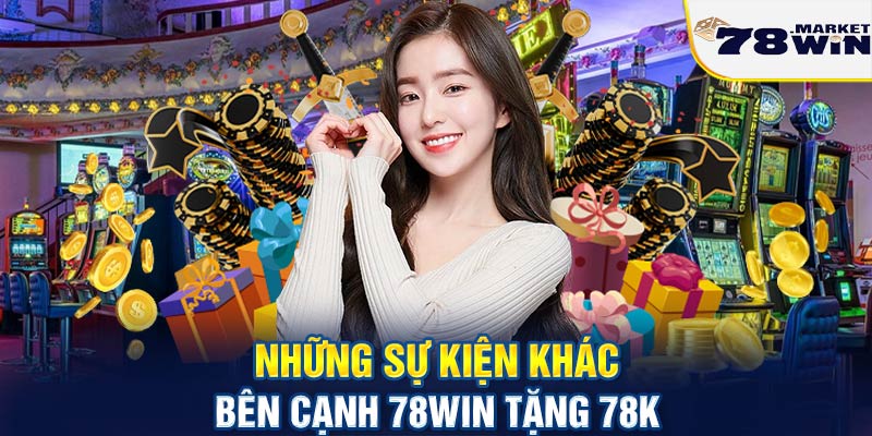 Những sự kiện khác bên cạnh 78win tặng 78k