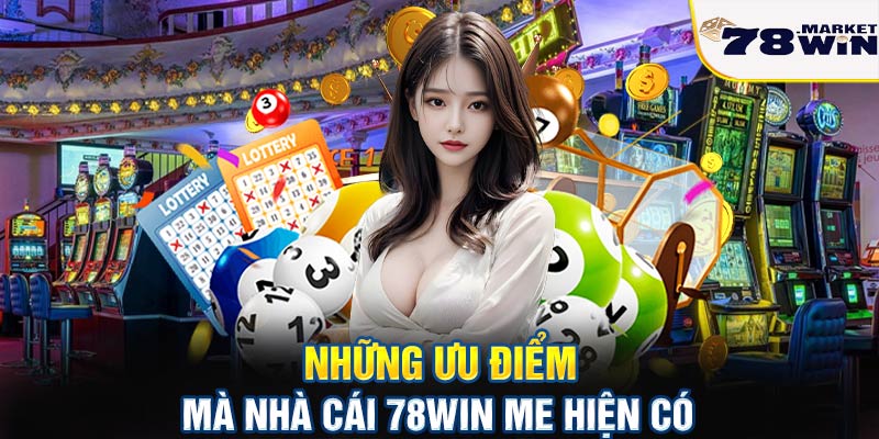 Những ưu điểm mà nhà cái 78win me hiện có