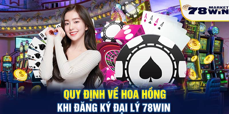 Quy định về hoa hồng khi đăng ký đại lý 78win