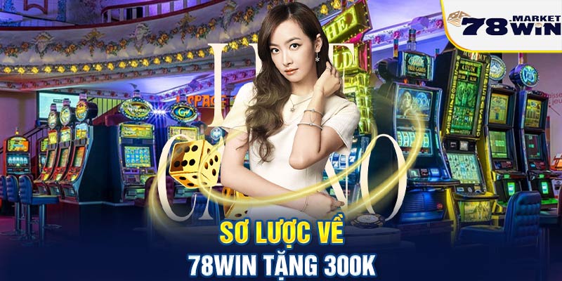 Sơ lược về 78win tặng 300k