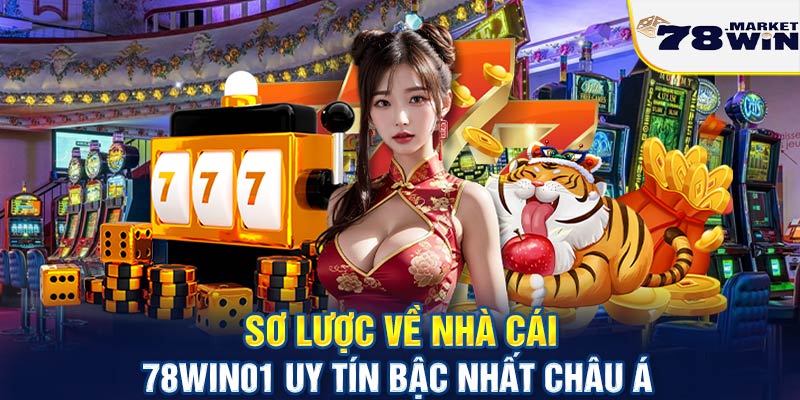 Sơ lược về nhà cái 78win01 uy tín bậc nhất Châu Á