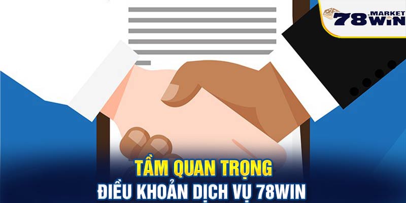 Tầm quan trọng điều khoản dịch vụ 78win