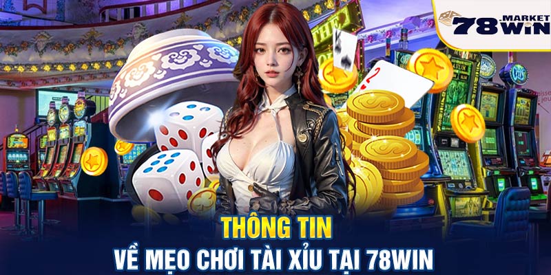 Thông tin về mẹo chơi tài xỉu tại 78win