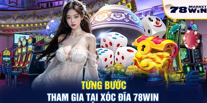 Từng bước tham gia tại xóc đĩa 78win