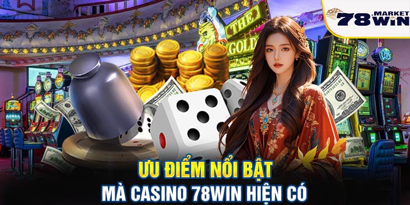 Ưu điểm nổi bật mà casino 78win hiện có