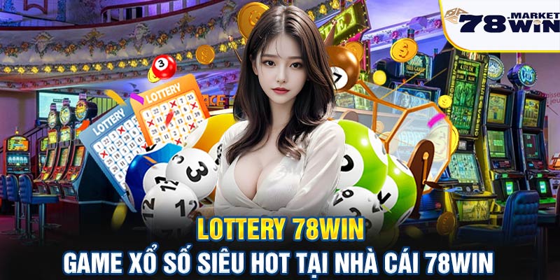 Lottery 78win - Game xổ số siêu hot tại nhà cái 78win