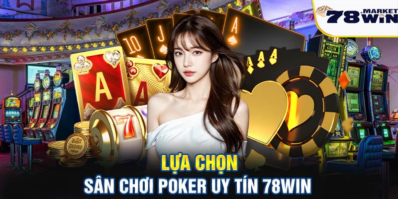 Lựa chọn sân chơi uy tín 78win