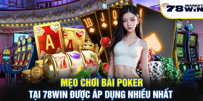 Mẹo chơi bài Poker tại 78win được áp dụng nhiều nhất