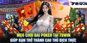 Mẹo chơi bài Poker tại 78win giúp trở thành cao thủ đích thử