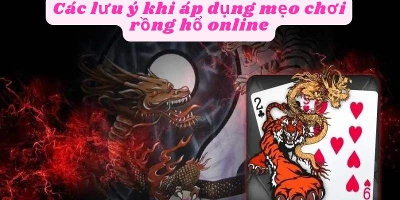 Những điều cần lưu ý trong cách chơi rồng hổ 78win