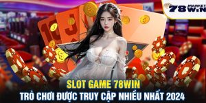 Slot game 78win trò chơi được truy cập nhiều nhất 2024